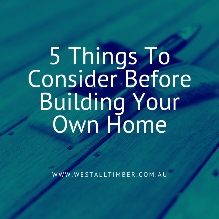 5 Things To Consider Before Building Your Own Home